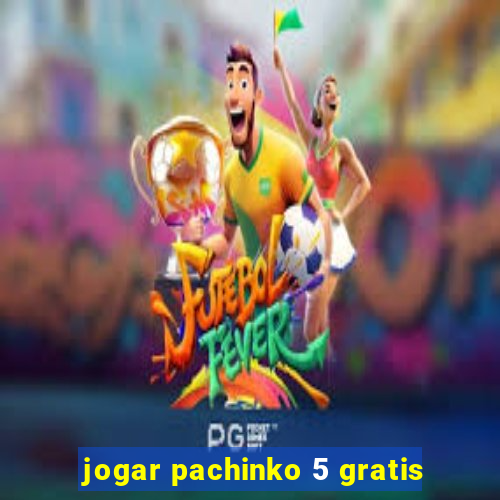 jogar pachinko 5 gratis